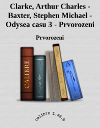 Prvorozeni — Clarke, Arthur Charles - Baxter, Stephen Michael - Odysea casu 3 - Prvorozeni