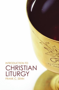 Senn, Frank C. — Introduction to Christian Liturgy