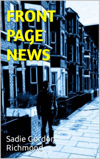 Sadie Gordon Richmond — Front Page News: A British Murder Mystery