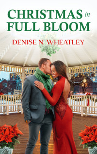 Denise N. Wheatley — Christmas in Full Bloom