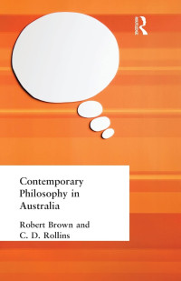 C D,, Robert and Rollins Brown, Robert and Rollins, C D, Robert Brown, C. D. Rollins — Contemporary Philosophy in Australia