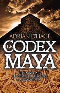 D’hagé Adrian, Adrian D’Hagé — Le codex Maya