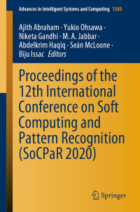 Ajith Abraham, Yukio Ohsawa, Niketa Gandhi, M.A. Jabbar, Abdelkrim Haqiq, Seán McLoone, Biju Issac — Proceedings of the 12th International Conference on Soft Computing and Pattern Recognition (SoCPaR 2020)