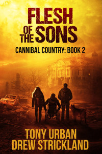 Strickland, Drew & Urban, Tony — Flesh of the Sons: A Post Apocalyptic Thriller (Cannibal Country Book 2)