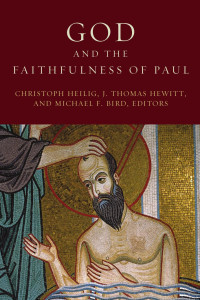 Christoph Heilig, J. Thomas Hewitt, Michael F. Bird — God and the Faithfulness of Paul