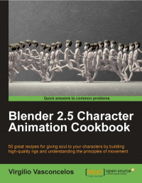 Virgilio Vasconcelos  — Blender 2.5 Character Animation Cookbook: 50 great recipes for giving soul to your characters by building high-quality rigs and understanding the principles of movement