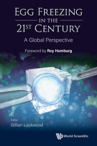 Roy Homburg & Gillian Lockwood — Egg Freezing in the 21st Century: A Global Perspective