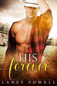 Laney Powell [Powell, Laney] — His Forever (Broken Falls Ranch Series Book 5)