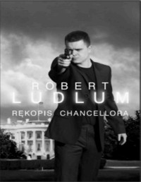 LUDLUM ROBERT — Rekopis Chancellora