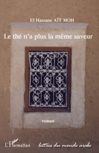 El Hassane Aït Moh [Moh, El Hassane Aït] — Le thé n'a plus la même saveur