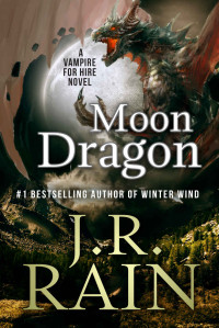 J.R. Rain — Moon Dragon: A Samantha Moon Paranormal Mystery (Vampire for Hire Book 10)