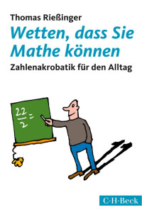 Rießinger & Thomas — Wetten, dass Sie Mathe können: Zahlenakrobatik für den Alltag