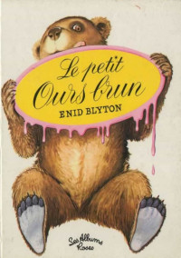 Enid Blyton [Blyton, Enid] — Le petit ours brun