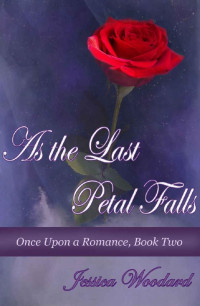 Jessica Woodard — As The Last Petal Falls (Once Upon A Romance Book 2)