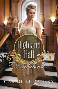 Carrie Turansky — Highland Hall 02 - De debutante