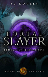 S.L. Dooley — Portal Slayer: Beneath the Shadows