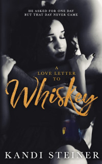 Kandi Steiner — A love letter to whiskey