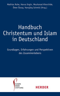 Havva Engin, Mathias Rohe, Mouhanad Khorchide, Ümer Öszoy, Hansjörg Schmid — Handbuch Christentum und Islam in Deutschland