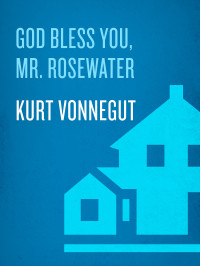 Kurt Vonnegut — God Bless You, Mr. Rosewater: A Novel