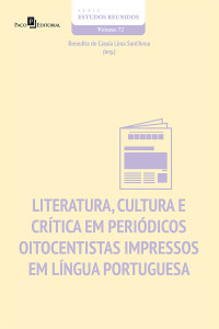 Benedita de Cssia Lima Sant'Anna; — Literatura, cultura e crtica em peridicos oitocentistas impressos em lngua portuguesa