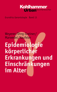 Siegfried Weyerer, Christina Ding-Greiner, Ulrike Marwedel, Teresa Kaufeler & Teresa Kaufeler & Ulrike Marwedel & Christina Ding-Greiner — Epidemiologie körperlicher Erkrankungen und Einschränkungen im Alter