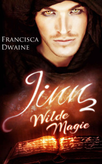 Francisca Dwaine — Jinn 2: Wilde Magie (German Edition)