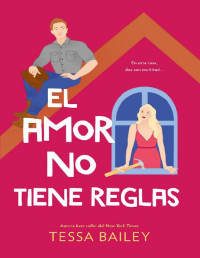 Tessa Bailey — El Amor No Tiene Reglas