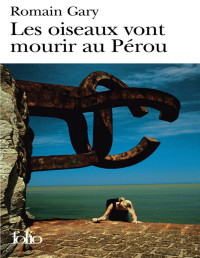 Romain Gary — Les Oiseaux vont mourir au Pérou