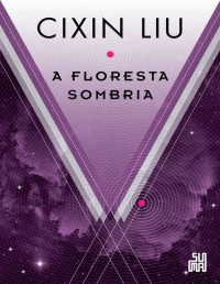 Cixin Liu — (O Problema dos Três Corpos #2) A Floresta Sombria