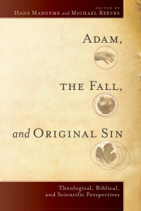 Reeves, Michael;Madueme, Hans; — Adam, the Fall, and Original Sin