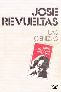 José Revueltas — Las cenizas