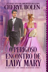 Cheryl Bolen — O Perigoso Encontro de Lady Mary (As Aventuras dos Irmãos Beresford #1)