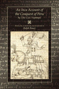 Tito Cussi Yupangui & Diego de Castro Yupangui, Tit & Diego de Castro Titu Cusi Yupanqui [Yupangui, Tito Cussi & Diego de Castro Yupangui, Tit & Yupanqui, Diego de Castro Titu Cusi] — An Inca Account of the Conquest of Peru