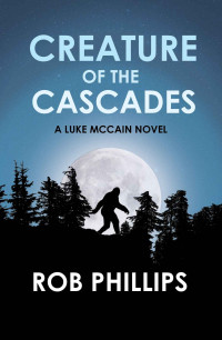 Rob Phillips — Creature of the Cascades: A Luke McCain Novel