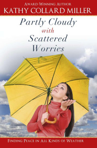 Kathy Collard Miller [Miller, Kathy Collard] — Women's Nonfiction - Partly Cloudy With Scattered Worries