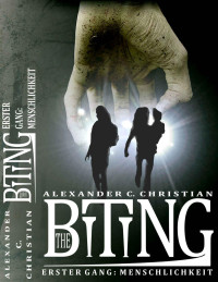 Alexander C. Christian — The Biting - Erster Gang - Menschlichkeit