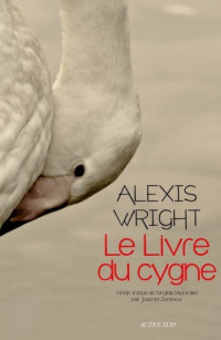 Wright, Alexis [Wright, Alexis] — Le Livre du cygne