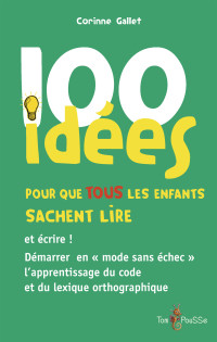 Corinne Gallet — 100 idées pour que TOUS les enfants sachent lire et écrire !