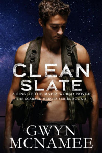 Gwyn McNamee — Clean Slate: A Sins of the Mafia World Novel (The Scarred Heroes Series Book 3)