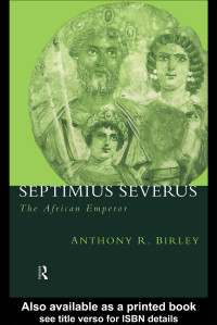 Anthony R Birley; — Septimius Severus