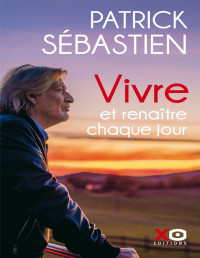 Patrick Sébastien — Vivre et renaître chaque jour