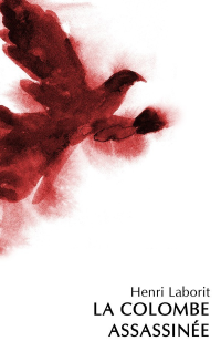 Henri Laborit — La Colombe Assassinée
