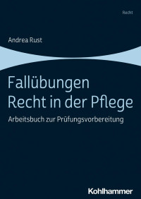 Andrea Rust — Fallübungen Recht in der Pflege