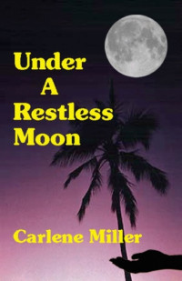 Carlene Miller — Under a Restless Moon