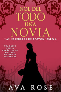 Ava Rose — No del todo una novia: Una dulce novela romántica de misterios históricos, victoriana (Spanish Edition)