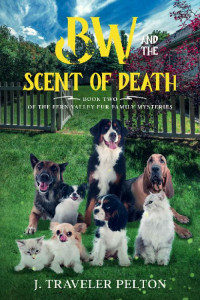 J. Traveler Pelton — BW and the Scent of Death: Book Two of the Fern Valley Fur Family Mysteries