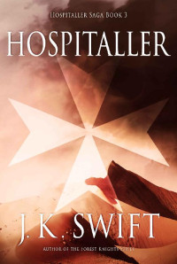 J. K. Swift — Hospitaller (Hospitaller Saga Book 3)