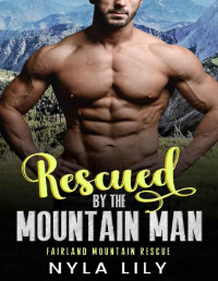 Nyla Lily — Rescued by the Mountain Man: An OTT Instalove Short Romance (Fairland Mountain Rescue Book 3)