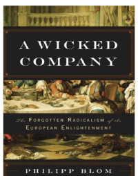 Philipp Blom — A Wicked Company: The Forgotten Radicalism of the European Enlightenment
