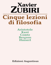 Xavier-Zubiri — Cinque lezioni di filosofia. Aristotele, Kant, Comte, Bergson, Husserl (1992)